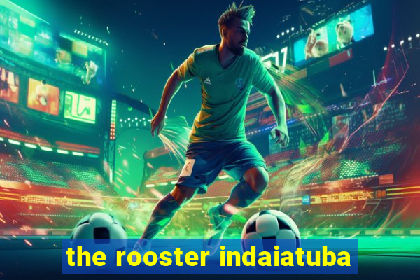 the rooster indaiatuba